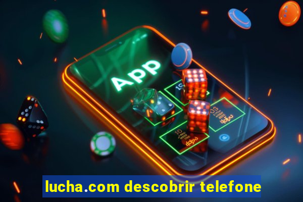 lucha.com descobrir telefone